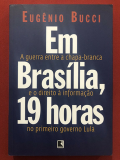 Livro - Em Brasília, 19 Horas - Eugênio Bucci - Editora Record - Seminovo