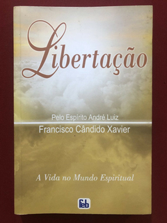 Livro - Libertação - Francisco Cândido Xavier - Editora Feb