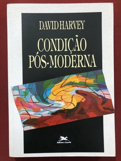 Livro - Condição Pós-Moderna - David Harvey - Edições Loyola