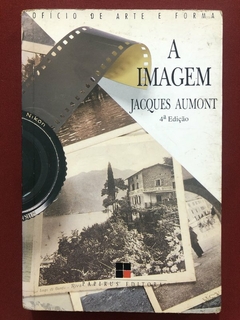 Livro - A Imagem - Jacques Aumont - Editora Papirus