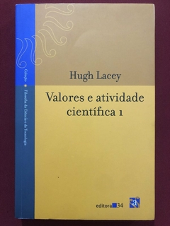 Livro - Valores E Atividade Científica 1 - Hugh Lacey - Editora 34 - Seminovo