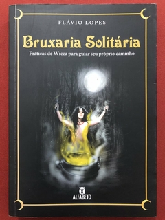 Livro - Bruxaria Solitária - Flávio Lopes - Editora Alfabeto - Seminovo