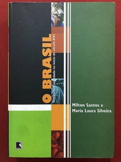 Livro - O Brasil - Milton Santos E María Laura Silveira - Editora Record