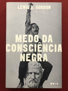 Livro - Medo Da Consciência Negra - Lewis R. Gordon - Editora Todavia - Seminovo