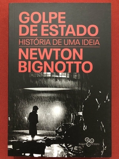 Livro - Golpe De Estado - Newton Bignotto - Ed. Bazar Do Tempo - Seminovo