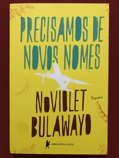 Livro - Precisamos De Novos Nomes - Noviolet Bulawayo - Biblioteca Azul - Seminovo