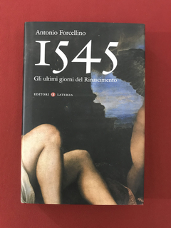 Livro - 1545 - Gli Ultimi Giorni del Rinascimento - Seminovo