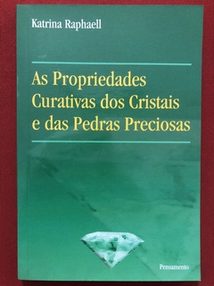 Livro - As Propriedades Curativas Dos Cristais E Das Pedras Preciosas - Katrina Raphaell