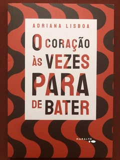 Livro - O Coração Às Vezes Para De Bater - Adriana Lisboa - Ed. Maralto - Seminovo