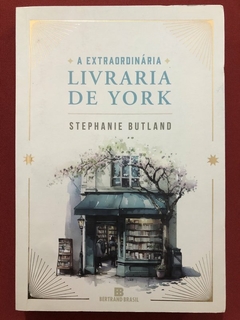 Livro - A Extraordinária Livraria De York - Stephanie Butland - Bertrand Brasil - Seminovo