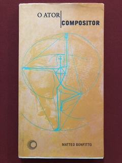 Livro - O Ator Compositor - Matteo Bonfitto - Editora Perspectiva
