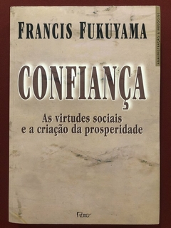 Livro - Confiança: As Virtudes Sociais - Francis Fukuyama - Editora Rocco