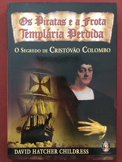 Livro - Os Piratas E A Frota Templária Perdida - David H. Childress - Madras - Seminovo