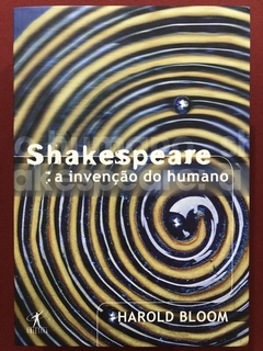 Livro - Shakespeare: A Invenção Do Humano - Harold Bloom - Editora Objetiva