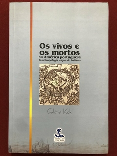 Livro - Os Vivos E Os Mortos Na América Portuguesa - Glória Kok - Editora Da Unicamp