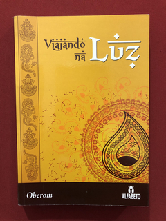 Livro - Viajando Na Luz - Oberom - Editora Alfabeto