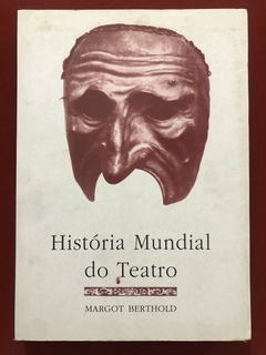 Livro - História Mundial Do Teatro - Margot Berthold - Editora Perspectiva