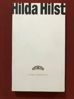 Livro - Tu Não Te Moves De Ti - Hilda Hilst - Editora Globo