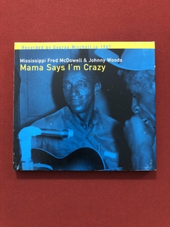 CD - M. Fred McDowell & Johnny Woods - Mama Says I'm Crazy