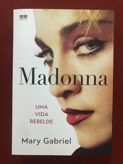 Livro - Madonna: Uma Vida Rebelde - Mary Gabriel - Editora Best Seller - Seminovo