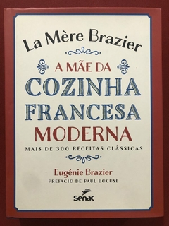 Livro - A Mãe Da Cozinha Francesa Moderna - Eugénie Brazier - Senac - Capa Dura - Seminovo