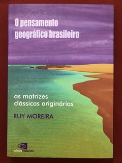 Livro - O Pensamento Geográfico Brasileiro - Ruy Moreira - Editora Contexto