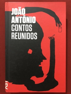 Livro - João Antônio: Contos Reunidos - Edit. Cosacnaify - Capa Dura - Seminovo