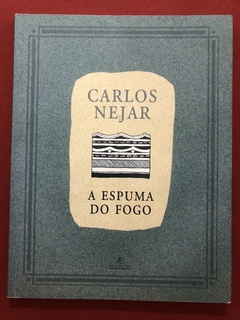 Livro - A Espuma Do Fogo - Carlos Nejar - Ateliê Editorial - Seminovo