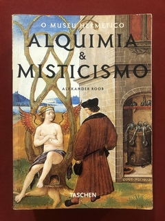 Livro - Alquimia E Misticismo - O Museu Hermético - Alexander Roob - Editora Taschen