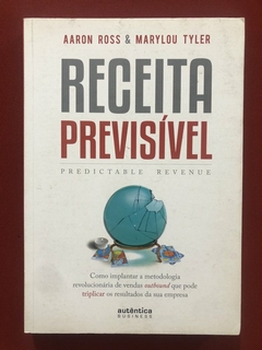 Livro - Receita Previsível - Aaron Ross / Marylou Tyler - Autêntica - Seminovo