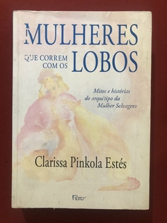 Livro - Mulheres Que Correm Com Os Lobos - Clarissa Pinkola Estés - Ed. Rocco