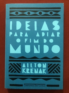 Livro - Ideias Para Adiar O Fim Do Mundo - Ailton Krenak - Companhia Das Letras - Seminovo