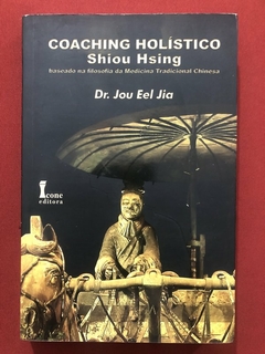 Livro - Coaching Holístico Shiou Hsing - Dr. Jou Eel Jia - Editora Ícone