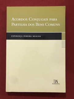 Livro - Acordos Conjugais Para Partilhar Os Bens Comuns - Esperança P. Mealha - Almedina