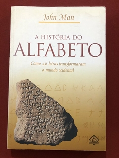 Livro - A História Do Alfabeto: Como 26 Letras Transformaram - John Man - Editora Ediouro