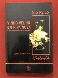 Livro - Vinho Velho Em Pipa Nova - Astor Antônio - Editora EDIUPF