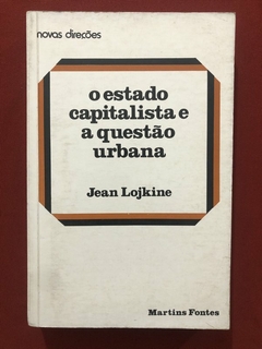 Livro - O Estado Capitalista E A Questão Urbana - Jean Lojkine - Martins Fontes