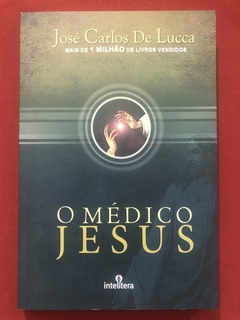 Livro - O Médico Jesus - José Carlos De Lucca - Editora Intelítera - Seminovo