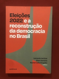 Livro - Eleições 2022 E A Reconstrução Da Democracia No Brasil - L. Avritzer - Seminovo