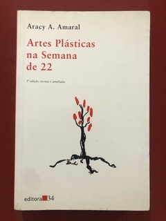 Livro - Artes Plásticas Na Semana De 22 - Aracy A. Amaral - Editora 34