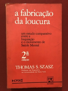 Livro - A Fabricação Da Loucura - Thomas S. Szasz - Editora Zahar