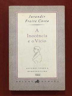 Livro - A Inocência E O Vício - Jurandir Freire Costa - Editora Relume-Dumará