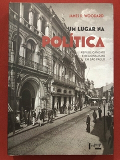 Livro - Um Lugar Na Política - James P. Woodard - Editora Edusp