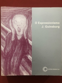 Livro - O Expressionismo - J. Guinsburg - Editora Perspectiva