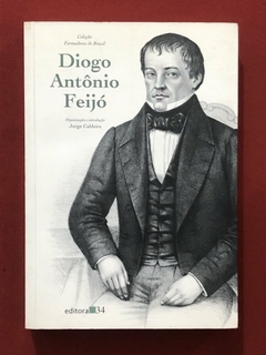 Livro - Diogo Antônio Feijó - Formadores Do Brasil - Jorge Caldeira - Editora 34