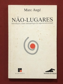 Livro - Não-Lugares: Introdução A Uma Antropologia - Marc Augé - Editora Papirus