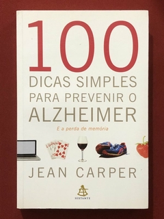 Llivro - 100 Dicas Simples Para Prevenir O Alzheimer - Jean Carper - Seminovo