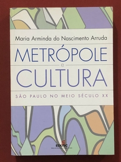 Livro - Metrópole E Cultura - Maria Arminda Do Nascimento Arruda - Editora EDUSC