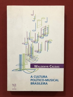 Livro - A Cultura Político-Musical Brasileira - Waldenyr Caldas - Musa Editora