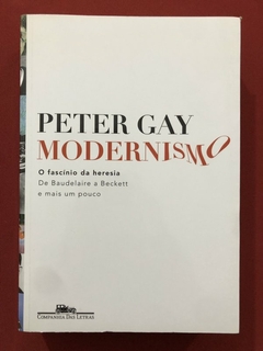 Livro - Modernismo: O Fascínio Da Heresia - Peter Gay - Companhia Das Letras - Seminovo